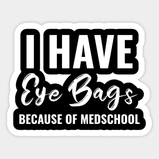 Funny Eye bags Because Of Medschool Tee - Medical Student Gift For Nurse & Doctor Medicine Sticker